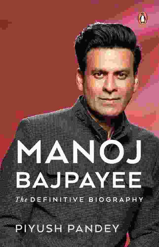 Manoj Bajpayee: The Definitive Biography