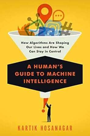 Humans Guide To Machine Intelligence - How Algorithms Are Shaping Our Lives And How We Can Stay In
