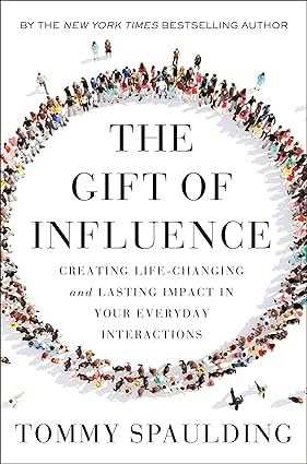 Gift Of Influence - Creating Life-Changing And Lasting Impact In Your Everyday Interactions