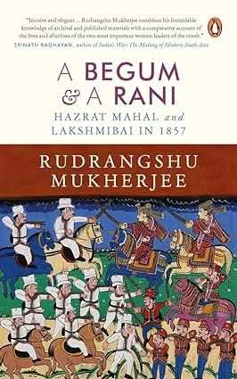 Begum And A Rani - Hazrat Mahal And Lakshmibai In 1857