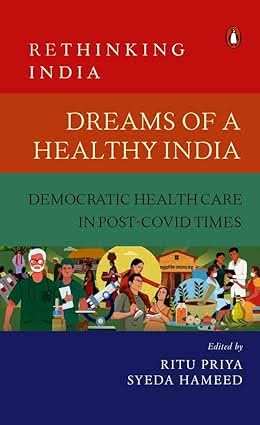 Dreams Of A Healthy India - Democratic Healthcare In Post-Covid Times (Rethinking India Vol. 9)