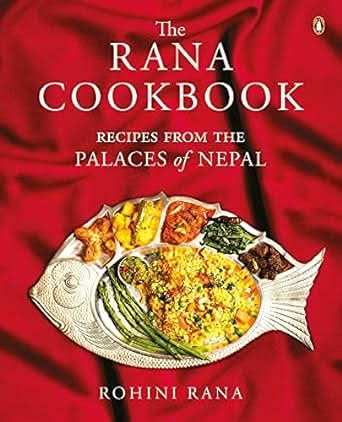 Rana Cookbook - Recipes From The Palaces of Nepal