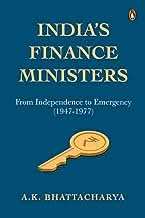 India�S Finance Ministers - From Independence To Emergency (1947�1977)