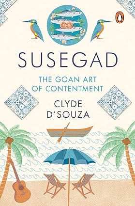 Susegad - The Goan Art Of Happiness