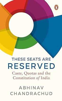 These Seats Are Reserved - Caste, Quotas