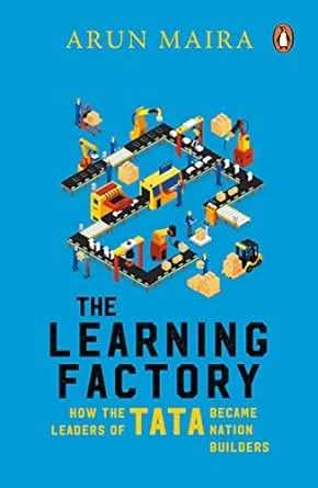 Learning Factory - How The Leaders O How the Leaders of Tata Became Nation Builders