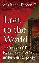 Lost To The World - A Memoir Of Faith, Family, And Five Years In Terrorist Captivity