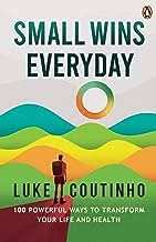 Small Wins Every Day; 100 Powerful Ways To Transform Your Life And
Health