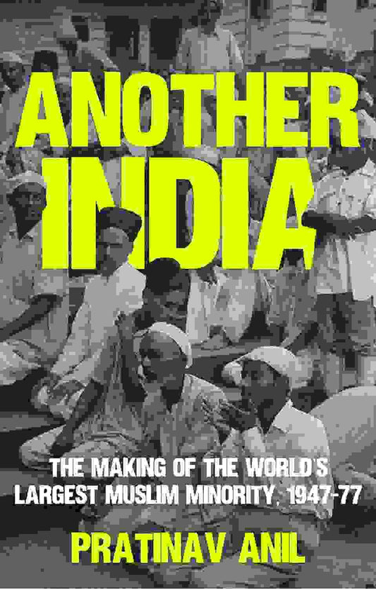 Another India: The Making Of The Worlds Largest Muslim Minority 1947-77