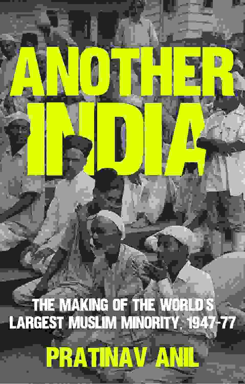 Another India: The Making Of The Worlds Largest Muslim Minority 1947-77