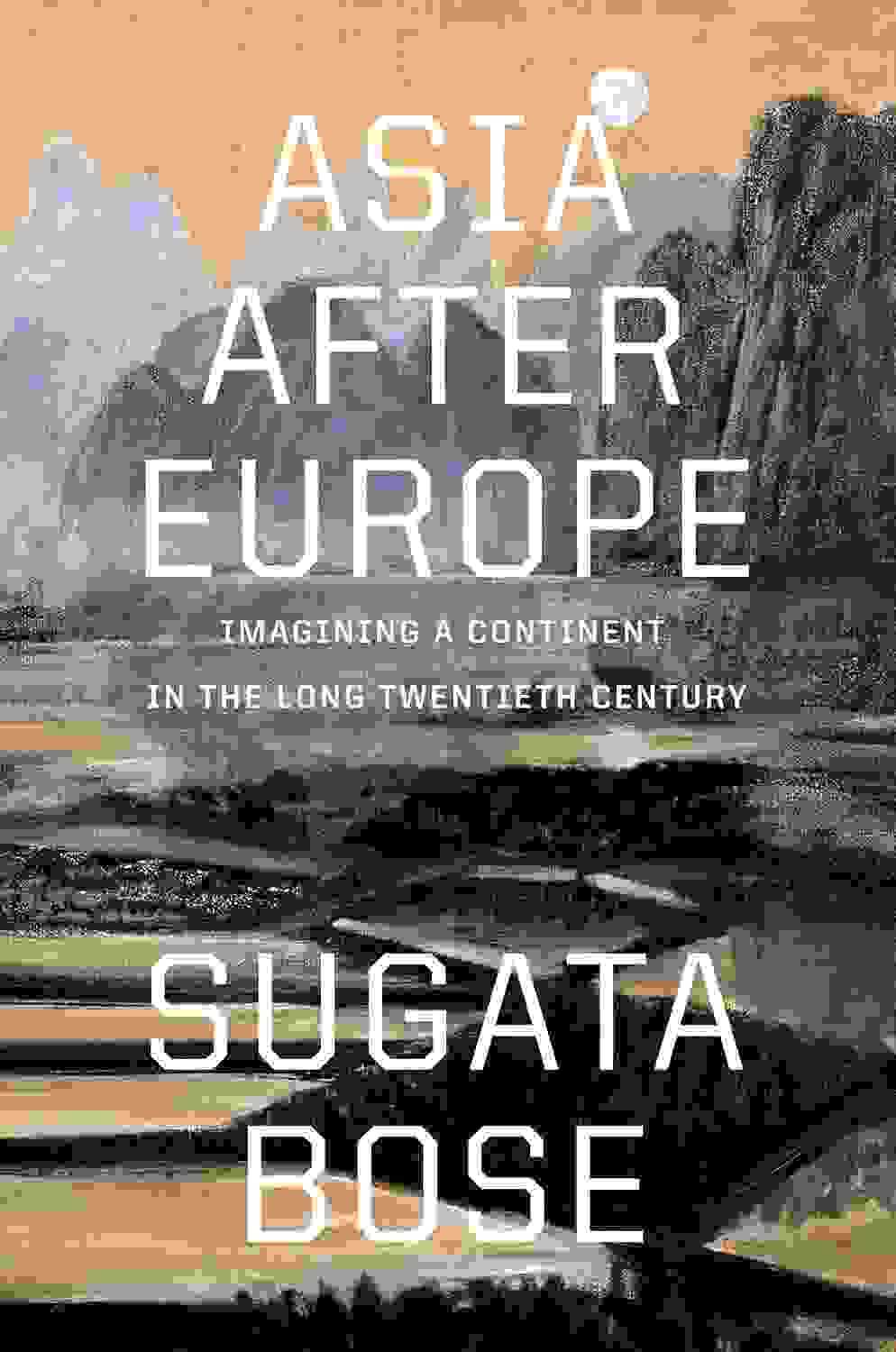 Asia After Europe : Imagining A Continent In The Long Twentieth Century