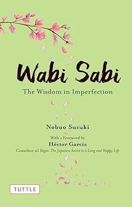Wabi Sabi  - The Wisdom In Imperfection