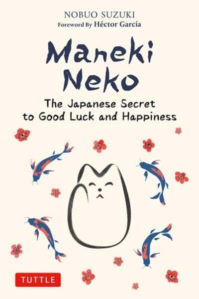 Maneki Neko: The Japanese Secret To Good Luck And Happiness