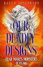 Our Deadly Designs