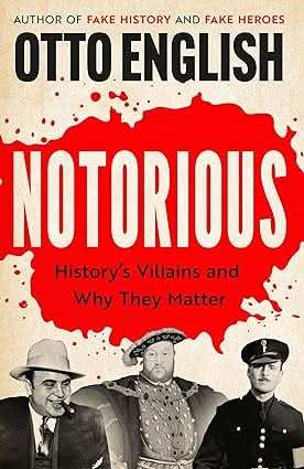 Notorious: History�s Villains and Why They Matter