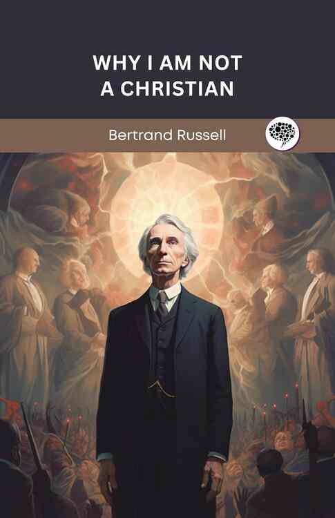 Why I Am Not A Christian And Other Essays On Religion And Related Subjects
