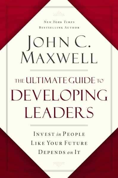 The Ultimate Guide To Developing Leaders : Invest In People Like Your Future Depends On It