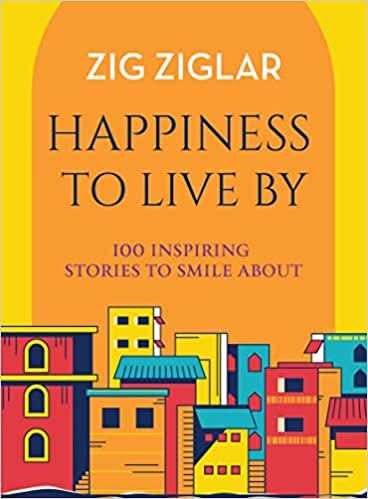 Happiness To Live By  - 100 Inspiring Stories To Smile About