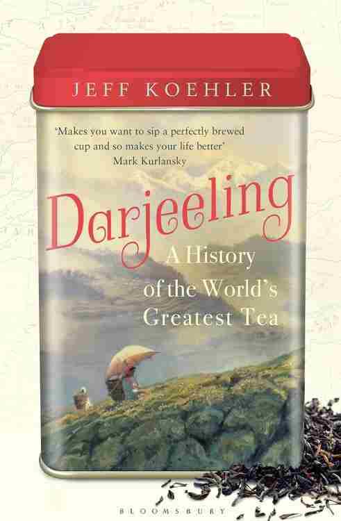 Darjeeling: A History Of The Worlds Greatest Tea