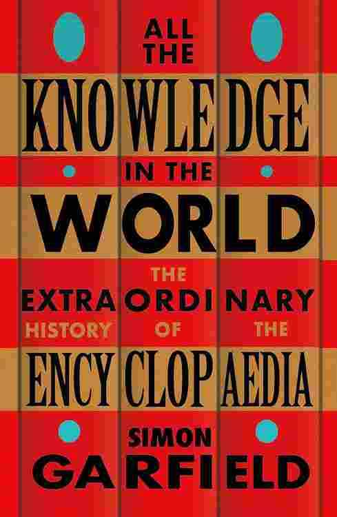 All The Knowledge In The World: The Extraordinary History Of The Encyclopaedia