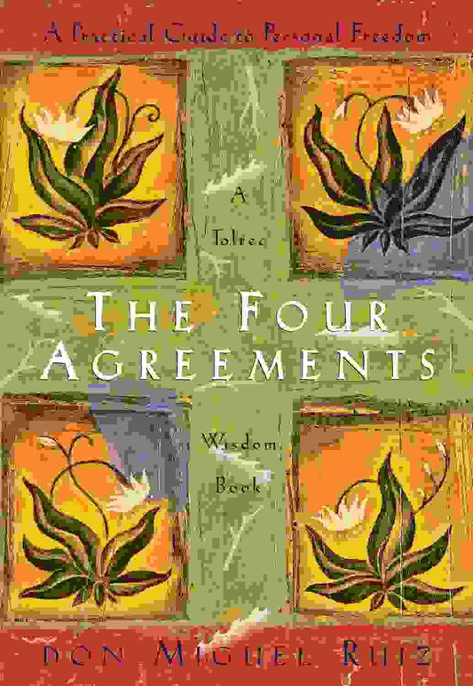 The Four Agreements : A Practical Guide To Personal Freedom