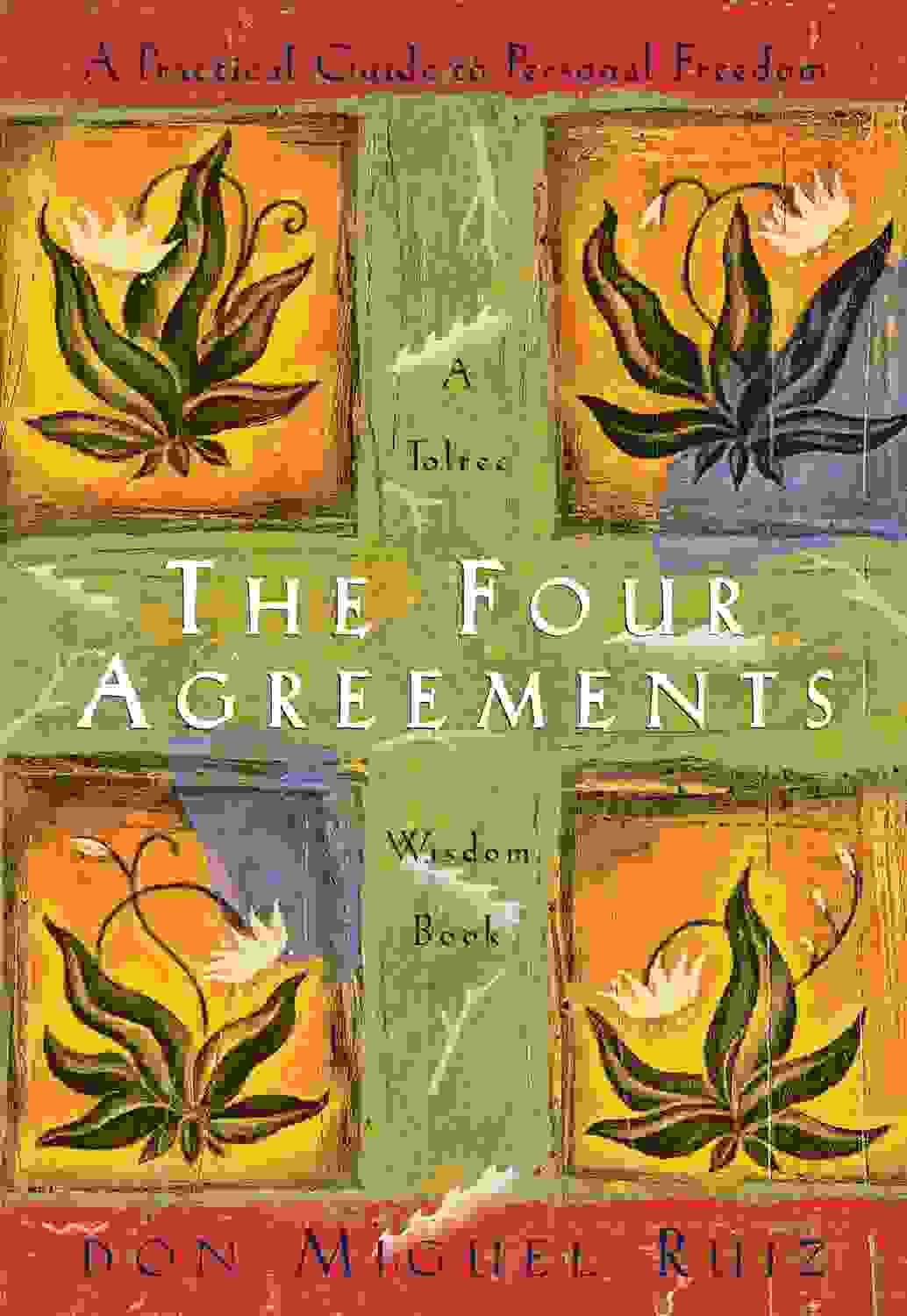 The Four Agreements : A Practical Guide To Personal Freedom
