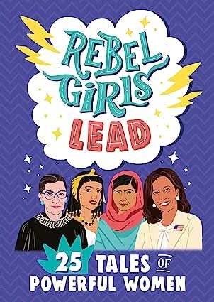 Rebel Girls Lead - 25 Tales Of Powerful Women