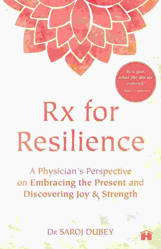 Rx For Resilience - A Physician�S Perspective On Embracing The Present And Discovering Joy & Strengt
