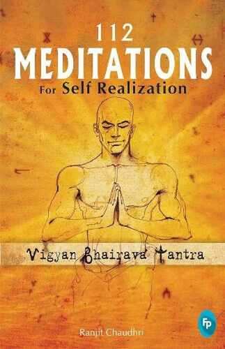 112 Meditations For Self Realization: Vigyan Bhairava Tantra