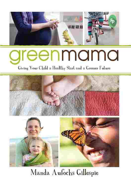 Green Mama: Giving Your Child A Healthy Start And A Greener Future