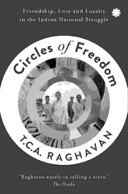 Circles Of Freedom :Friendship, Love And Loyalty In
The Indian National Struggle