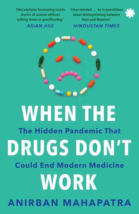 WHEN THE DRUGS DON�T WORK: The Hidden Pandemic That Could End Modern Medicine