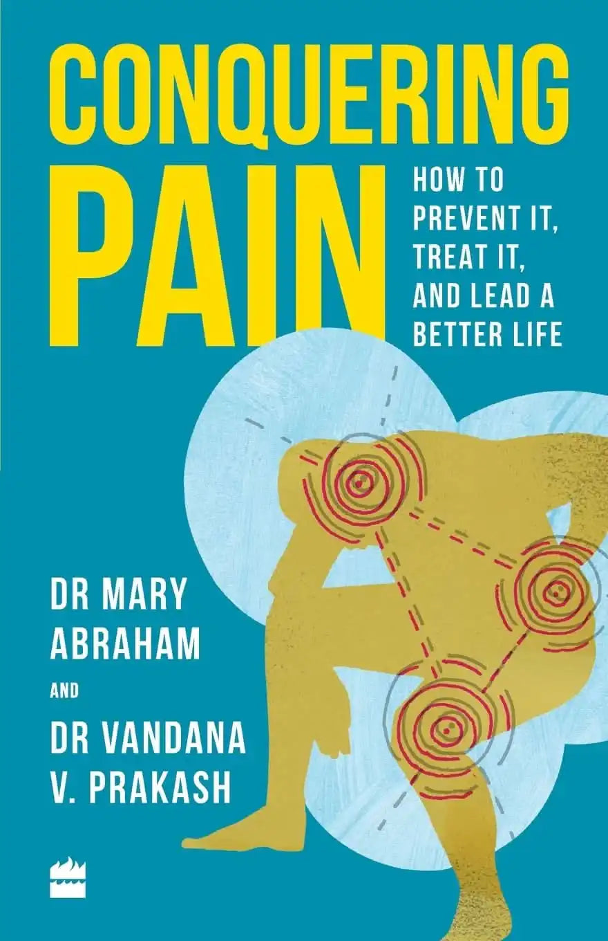 Conquering Pain - How To Prevent It, Treat It And Lead A Better Life