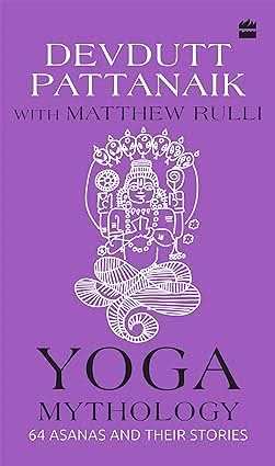 Yoga Mythology - 64 Asanas And Their Stories