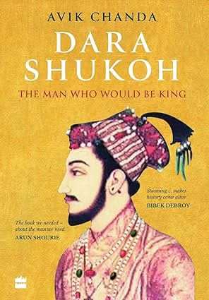 Dara Shukoh - The Man Who Would Be King