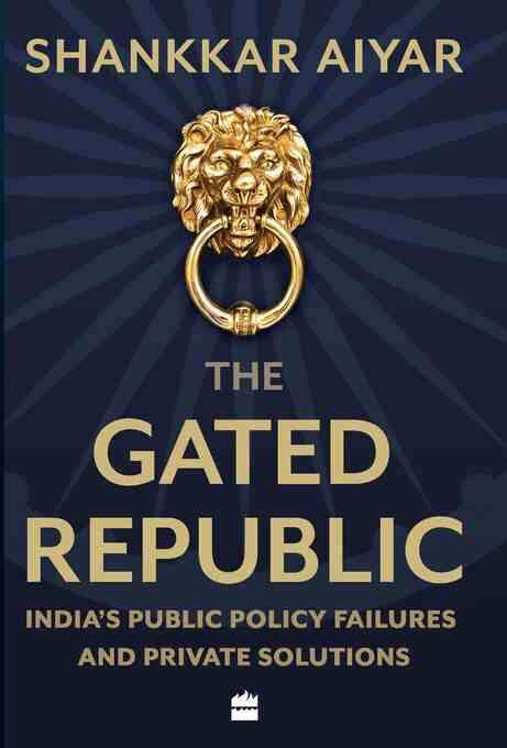 The Gated Republic: Public Policy Failures And Private Solutions