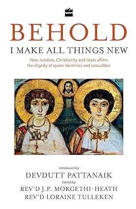Behold, I Make All Things New - How Judaism, Christianity And Islam Affirm The Dignity Of Queer Identit