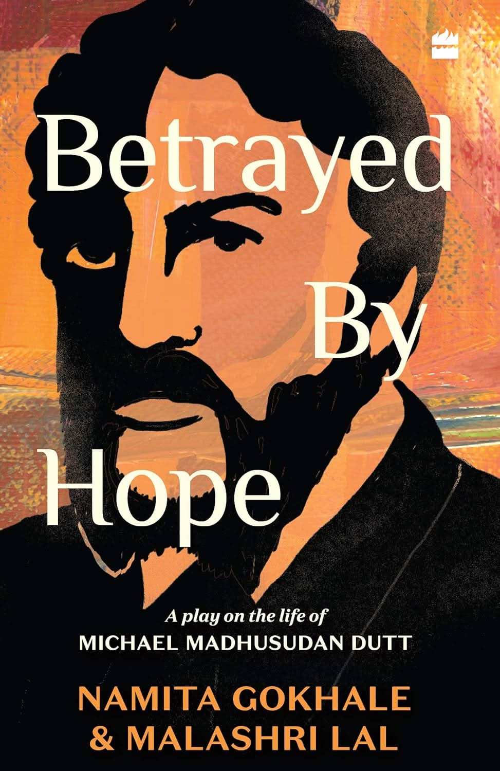 Betrayed By Hope - A Play On The Life Of Michael Madhusudan Dutt