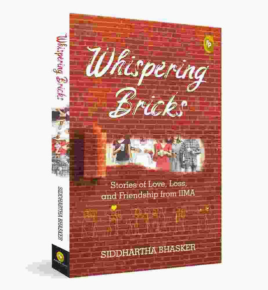 Whispering Bricks,  Stories Of Love, Loss, And Friendship From Iima