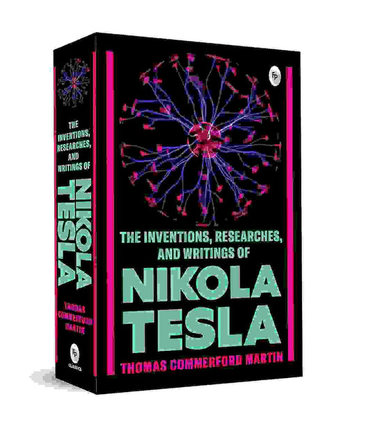The Inventions, Researches, And Writings Of Nikola Tesla