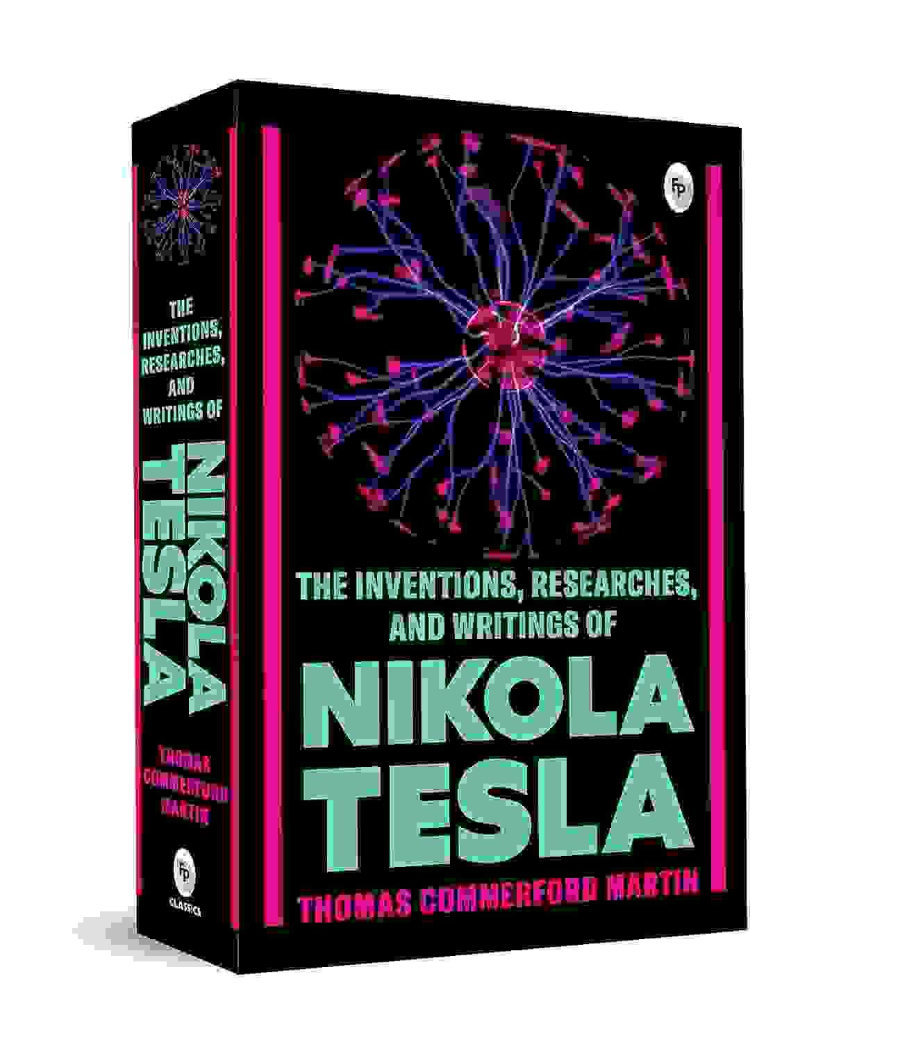 The Inventions, Researches, And Writings Of Nikola Tesla