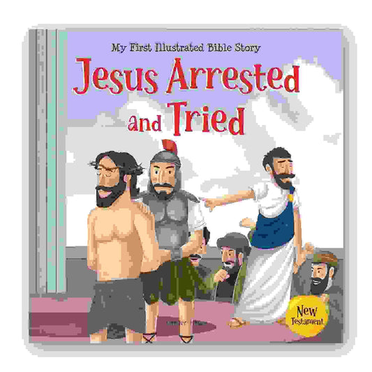 My First Illustrated Bible Story: Jesus Arrested And Tried