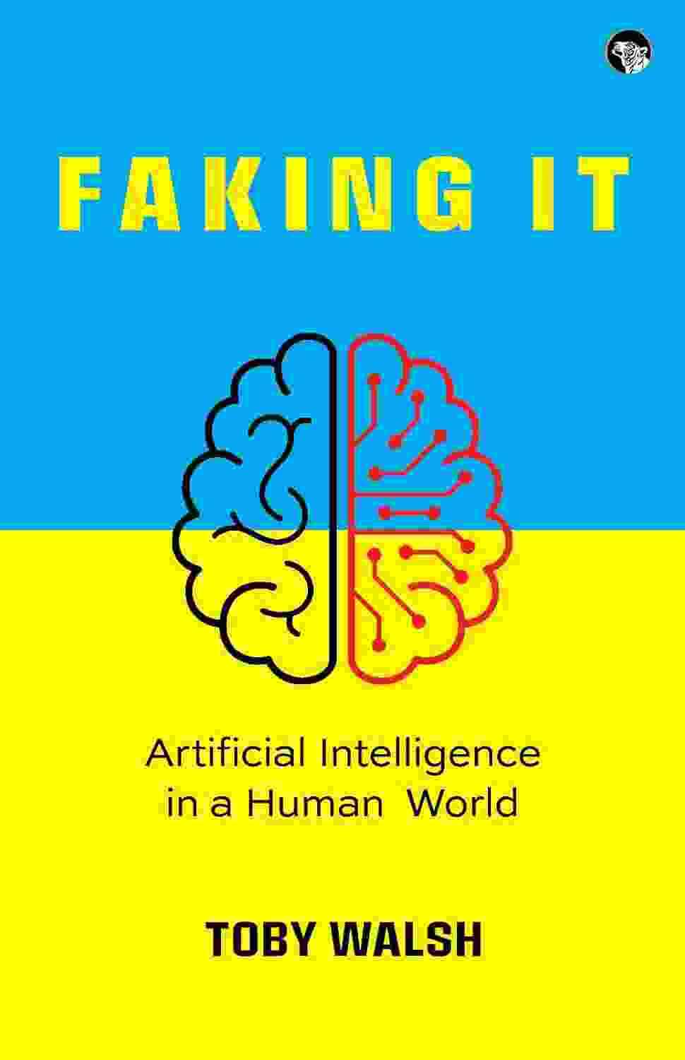 Faking It : Artificial Intelligence In A Human World