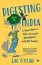 Digesting India  - A Travel Writer�S Sub-Continental Adventures With The Tummy - A Memoir � La Carte
