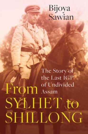 From Sylhet To Shillong : The Story Of The Last Igp Of Undivided Assam