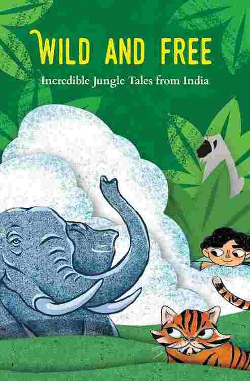 WILD AND FREE : A BOX SET OF INCREDIBLE JUNGLE TALES FROM INDIA