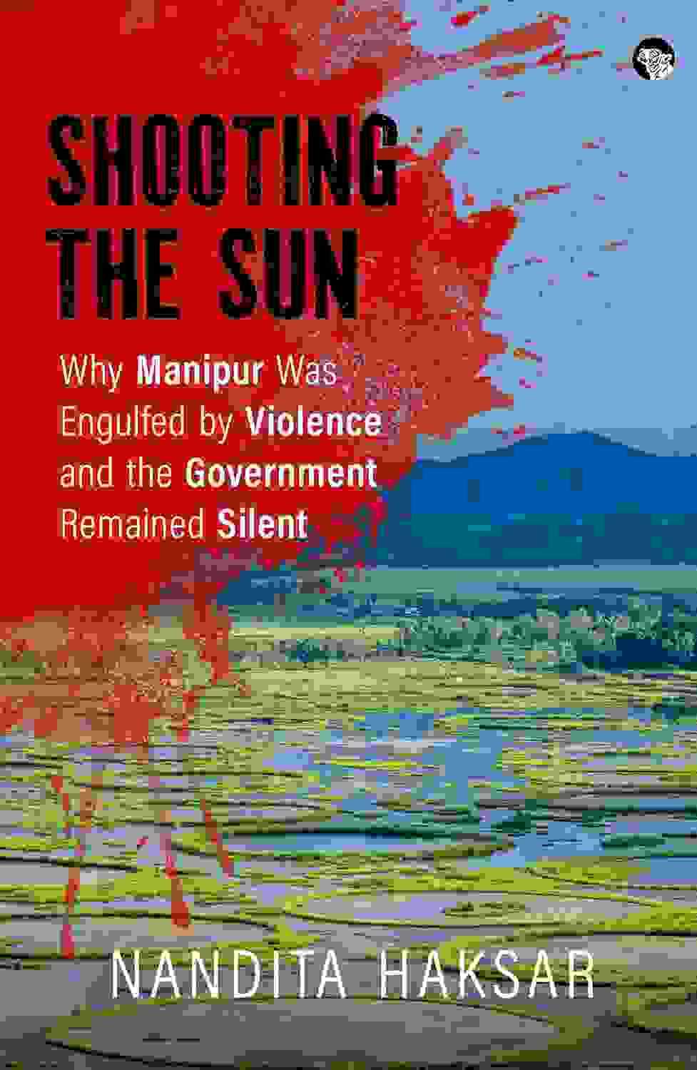 Shooting The Sun: Why Manipur Was Engulfed By Violence And The Government Remained Silent