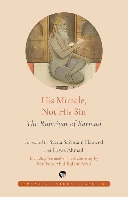 HIS MIRACLE, NOT HIS SIN
THE RUBAIYAT OF SARMAD