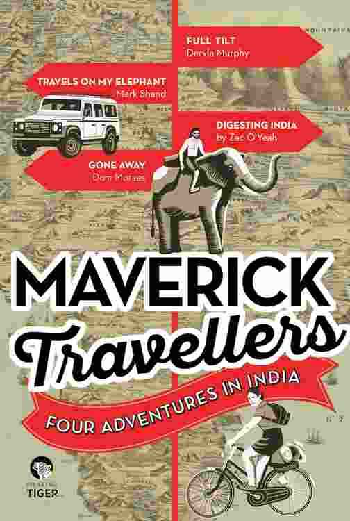 MAVERICK TRAVELLERS: FOUR ADVENTURES IN INDIA