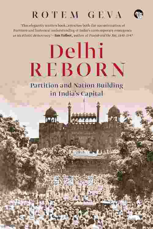 Delhi Reborn: Partition and Nation Building in India's Capital